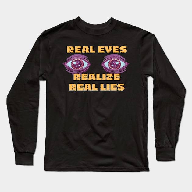 Real Eyes Realize Real Lies Long Sleeve T-Shirt by Integritydesign